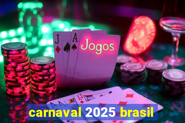 carnaval 2025 brasil